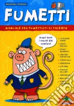 Fumetti. Manuale per fumettisti di talento. Ediz. illustrata libro