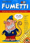 Fumetti. Manuale per fumettisti di talento. Ediz. illustrata libro