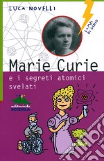 Marie Curie e i segreti atomici svelati libro