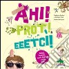 Ahi! Prot! Eeetcì! Sbadigli, bernoccoli, caccole, brufoli... e molto di più! libro