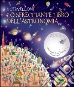 I cervelloni. Lo sfrecciante libro dell'astronomia libro