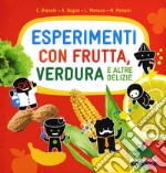 Esperimenti con frutta, verdura e altre delizie