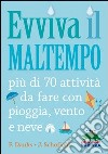 Evviva il maltempo! 70 attività da fare con pioggia, vento e neve libro di Danks Fiona Schofield Jo