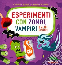 Esperimenti con zombi, vampiri e altri mostri. Ediz. illustrata libro