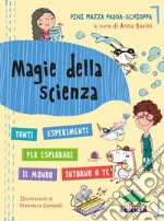 Magie della scienza. Tanti esperimenti per esplorare il mondo! libro