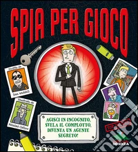 Spia per gioco. Libro pop-up libro