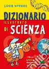 Dizionario illustrato di scienza. Utile per la scuola, divertente per tutti libro