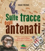 Sulle tracce degli antenati. L'avventurosa storia dell'umanità libro