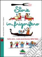 Storie in frigorifero. Tutte vere... e più avventurose delle fiabe