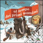 Al tempo dei primi uomini. Il mondo animato libro