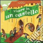 Vivere in un castello. Il mondo animato libro