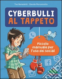 Cyberbulli al tappeto. Piccolo manuale per l'uso dei social libro