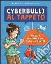 Cyberbulli al tappeto. Piccolo manuale per l'uso dei social libro