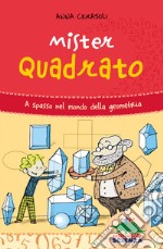 Mister Quadrato. A spasso nel mondo della geometria libro