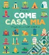 Come casa mia. Viaggio nel mondo dell'architettura libro