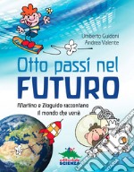 Otto passi nel futuro. Martino e Zioguido raccontano il mondo che verrà libro