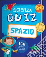 Spazio. Scienza quiz. 150 domande e risposte in 50 schede libro