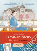 La forza dell'atomo. Lise Meitner si racconta libro