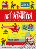 La stazione dei pompieri. La squadra di soccorso entra in azione! Con gadget libro