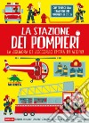 La stazione dei pompieri. La squadra di soccorso entra in azione! Con gadget libro