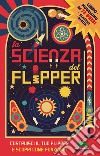 La scienza del flipper. Costruisci il tuo flipper e scopri come funziona! Con gadget libro