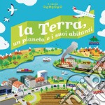 La terra, un pianeta e i suoi abitanti. Il mondo animato. Ediz. illustrata libro