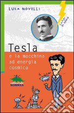 Tesla e la macchina a energia cosmica libro