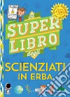 Il super libro degli scienziati in erba libro