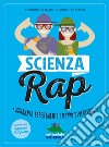 Scienza rap. Quaranta esperimenti troppo divertenti libro