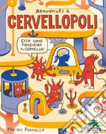 Benvenuti a Cervellopoli. Ecco come funziona il cervello!