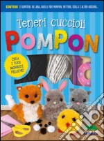 Teneri cuccioli Pompon. Crea i tuoi morbidi peluche! Con gadget libro