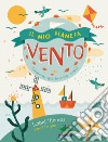 Il mio pianeta. Vento. Osserva, sperimenta, crea! libro