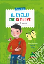 Il cielo che si muove. 15 storie di natura libro