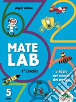 Mate Lab 1º livello. Viaggio nel mondo dei numeri libro