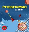 Programmo anch'io. Impara con Scratch e divertiti a programmare 4 giochi. Ediz. illustrata libro