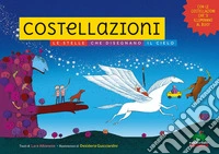 Costellazioni. Le stelle che disegnano il cielo. Con le costellazioni che si illuminano al buio! Ediz. a colori