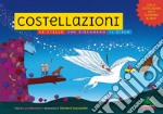 Costellazioni. Le stelle che disegnano il cielo. Ediz. illustrata libro