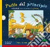 Tutto dal principio: cellule, dinosauri, uomini. L'evoluzione della vita. Ediz. illustrata libro