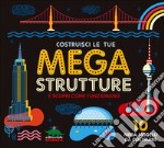 Costruisci le tue mega strutture e scopri come funzionano. 10 mega modelli da costruire. Ediz. illustrata. Con gadget libro