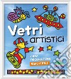 Vetri artistici. Crea decorazioni rimovibili. Ediz. a colori. Con gadget libro