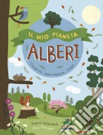 Il mio pianeta. Alberi. Osserva, sperimenta, crea! libro