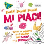 Mi piaci! Tutte le risposte alle domande sull'amore e la sessualità