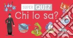 Chi lo sa? Super quiz. Con 100 Carte