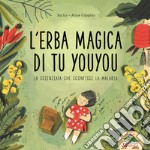 L'erba magica di Tu Youyou. La scienziata che sconfisse la malaria libro