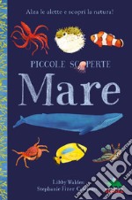 Mare. Alza le alette e scopri la natura! Ediz. a colori libro