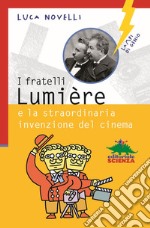 I fratelli Lumière e la straordinaria invenzione del cinema libro