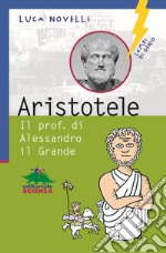 Aristotele. Il prof. di Alessandro il Grande libro