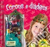 Corone e diademi. Ediz. a spirale. Con gadget libro di Staff Klutz