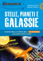 Stelle, pianeti e galassie. Viaggio nella storia dell'astronomia dall'antichità ad oggi libro