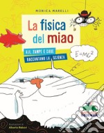 La fisica del miao. Ali, zampe e code raccontano la scienza libro